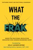 WHAT THE FRAK: Inside the Fractional Revolution Reshaping How Modern Businesses Grow