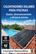 Instalación de Calentadores Solares para Piscinas: Diseño, dimensionamiento y eficiencia térmica