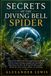 SECRETS OF THE DIVING BELL SPIDER: Uncover the hidden underwater engineering, air-bubble survival systems, hunting strategies, and extraordinary ... the water’s surface without ever drowning.