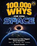 100,000 Absorbing History 100,000 Whys for Kids: Space - Real Answers to the Biggest Questions About Planets, Stars, Black Holes, Aliens, and the Universe - for Kids Ages 8-12