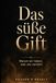 Das süße Gift: Warum wir lieben, was uns zerstört