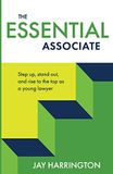 The Essential Associate: Step Up, Stand Out, and Rise to the Top as a Young Lawyer
