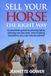 Sell Your Horse The Right Way: A practical guide to pricing fairly, placing horses well, and making decisions you can stand behind