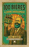 100 bières à boire absolument: Guide de référence pour enrichir sa connaissance des bières et faire de belles découvertes