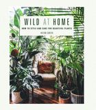 Wild Cico Books Wild at Home: How to Style and Care for Beautiful Plants