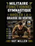 Militaire Fonctionnel Gymnastique Pour Brûler La Graisse Du Ventre: Un programme de perte de graisse de 28 jours avec des exercices au poids du corps.