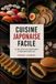Cuisine Independently Published Cuisine Japonaise Facile: 70 recettes authentiques à réaliser chez soi Paperback