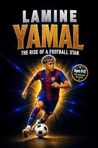 Lamine Yamal: The Rise of a Football Star: A Soccer Book for Kids, Activity Book, and Guide to Working Hard and Dreaming Big