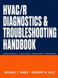 HVAC/R Diagnostics & Troubleshooting Handbook: Advanced System Analysis, Electrical Controls, Refrigeration Faults, and Inverter Diagnostics for Residential and Commercial HVAC/R Systems