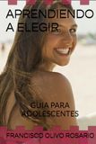 APRENDIENDO A ELEGIR: GUIA PARA ADOLESCENTES
