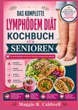 DAS KOMPLETTE LYMPHÖDEM DIÄT KOCHBUCH FÜR SENIOREN