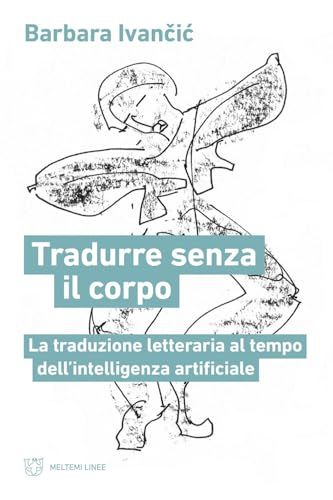 Tradurre GPSR Kontakt Tradurre senza corpo. La traduzione letteraria al tempo dell'intelligenza artificiale Paperback
