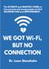 We Got Wi-Fi, But No Connection