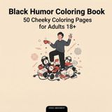Black Humor Coloring Book: 50 Cheeky Coloring Pages for Adults 18+