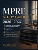 MPRE STUDY GUIDE 2026-2027: Strengthen Your Knowledge of Professional Responsibility, Legal Ethics, Attorney Conduct, 450 Practice Questions, and Detailed Explanations