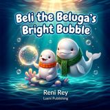 Beli the Beluga's Bright Bubble: A Cozy Winter Bedtime Story about Loud Noises, Sleep Meditation, and the Soft Hum Somatic Tool for Toddlers (Ages 3–5)