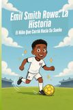 Emil Smith Rowe: La Historia: El Niño Que Corrió Hacia Su Sueño