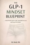 The GLP-1 Mindset Blueprint: A Real-World Guide to Safe, Sustainable Fat Loss and Long-Term Results