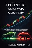 Technical Libri GmbH Technical Analysis Mastery: The Sniper Trader's Guide to Price Action, Chart Patterns & Market Psychology