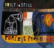 Perfect Built to Spill Perfect from Now On