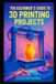 The Independently Published The Beginner's Guide to 3D Printing Projects
