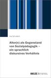 Alter(n) Beltz Verlagsgruppe Alter(n) als Gegenstand von Sozialpädagogik - ein sprachlich diskursives Verhältnis