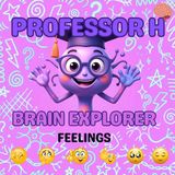 Professor H: Brain Explorer Feelings