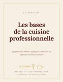 Les bases de la cuisine professionnelle: Niveau 1: apprendre les gestes du métier pas à pas — couteaux, tailles de légumes, cuissons, œufs. Le guide illustré pour cuisiner comme en école hôtelière