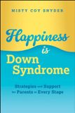Happiness Wiley-VCH GmbH Happiness is Down Syndrome: Strategies and Support for Parents at Every Stage Paperback