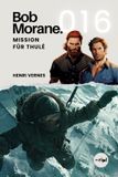 Bob Morane Saga: Reisen, Erzählungen Und Abenteuer - Bob Morane - Mission für Thulé