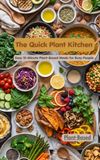 The Quick Plant Kitchen: Easy 15-Minute Vegan Recipes for Real Life