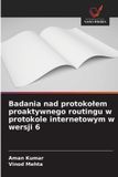 Badania OmniScriptum SRL Badania nad protokołem proaktywnego routingu w protokole internetowym w wersji 6