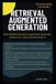Retrieval Independently Published Retrieval Augmented Generation: Build Reliable Retrieval-Augmented Generation Systems for LLMs and Generative AI Paperback