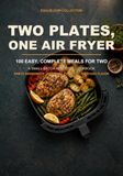 Two Plates, One Air Fryer: 100 Easy, Complete Meals for Two