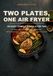Two Plates, One Air Fryer: 100 Easy, Complete Meals for Two