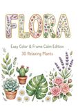 Flora: Large Print Easy Color & Frame - Calm Edition - 30 Relaxing Plants