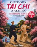 Outdoor Tai Chi Walking for Seniors Over 60: The Complete 28-Day Program to Improve Balance, Walk with Confidence, Prevent Falls & Stay Active in Just 10 Minutes a Day