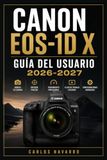 Canon EOS EOS-1D X GUÍA DEL USUARIO 2026-2027