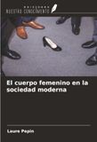 El Ediciones Nuestro Conocimiento El cuerpo femenino en la sociedad moderna Paperback