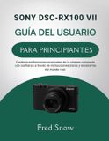 Sony Dsc-Rx100 VII Guía del Usuario Para Principiantes