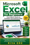 MICROSOFT EXCEL FOR BEGINNERS: FROM BLANK SHEETS TO CONFIDENT SPREADSHEET SKILLS