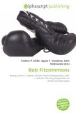 Bob OmniScriptum Bob Fitzsimmons: Boxing, James J. Corbett, Cornish, World championship, John L. Sullivan, The Ring (magazine), List of bare-knuckle boxers Paperback