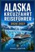 ALASKA KREUZFAHRT REISEFÜHRER 2026-2027