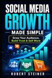 Social Media Growth Made Simple: Grow Your Audience, Build Trust & Sell More