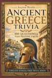 Ancient Greece Trivia: 100 Questions & Fascinating Facts About Gods, Heroes, Athens, Sparta, Philosophy, the Olympic Games and Ancient Greek Life