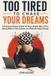 Too Libri GmbH Too Tired to Chase Your Dreams