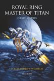 Royal Ring Master of Titan: Orbit Matrix: Alpha Centauri Protocol (Volume III)