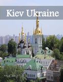 Kiev Ukraine: A Luxury Coffee Table Book of Iconic Landmarks