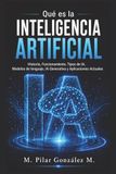 Qué es la Inteligencia Artificial: Historia, Funcionamiento, Tipos de IA, Modelos de lenguaje, IA Generativa y Aplicaciones Actuales