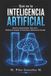 Qué es la Inteligencia Artificial: Historia, Funcionamiento, Tipos de IA, Modelos de lenguaje, IA Generativa y Aplicaciones Actuales